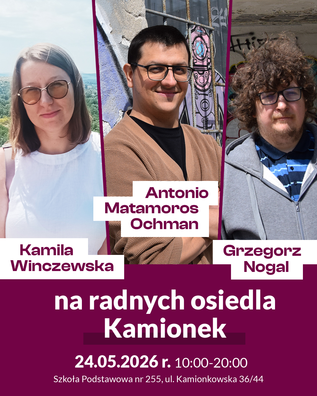Kamila Winczewska Grzegorz Nogal Antonio Matamoros Ochman na radni osiedla Kamionek 24.05.2026 r. - 10:00-20:00. SP nr 255, ul. Kamionkowska 36/44
